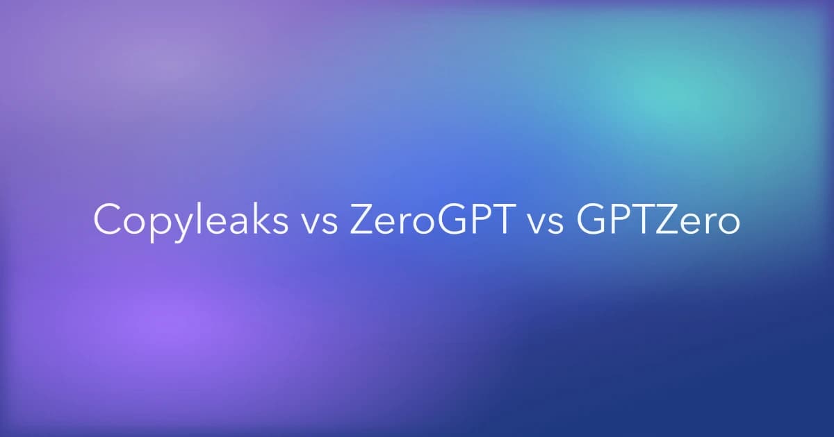 Copyleaks vs ZeroGPT vs GPTZero: Three Detectors Compared