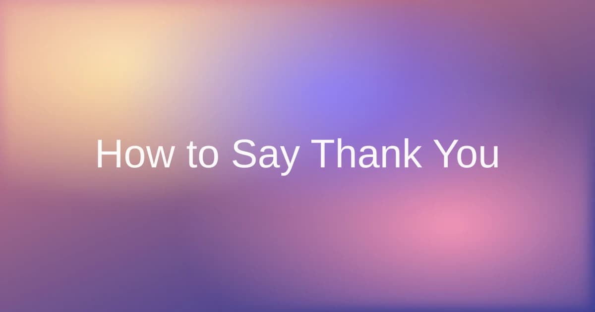 How to Say Thank You in Casual, Formal and Work Situations