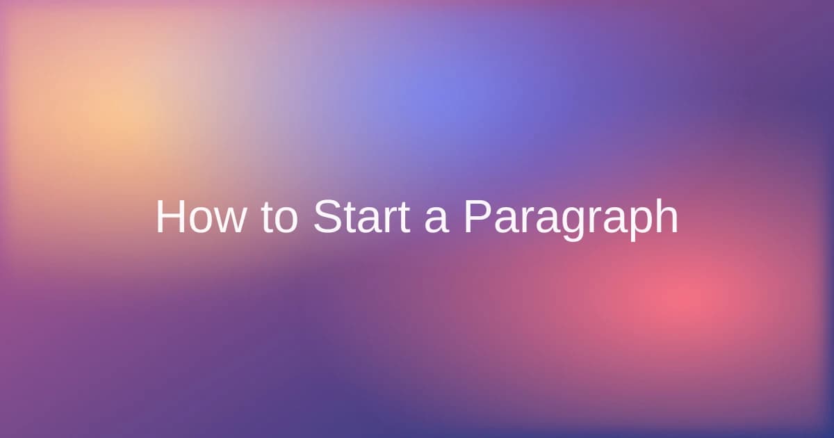 How to Start a Paragraph With a Clear Topic Sentence