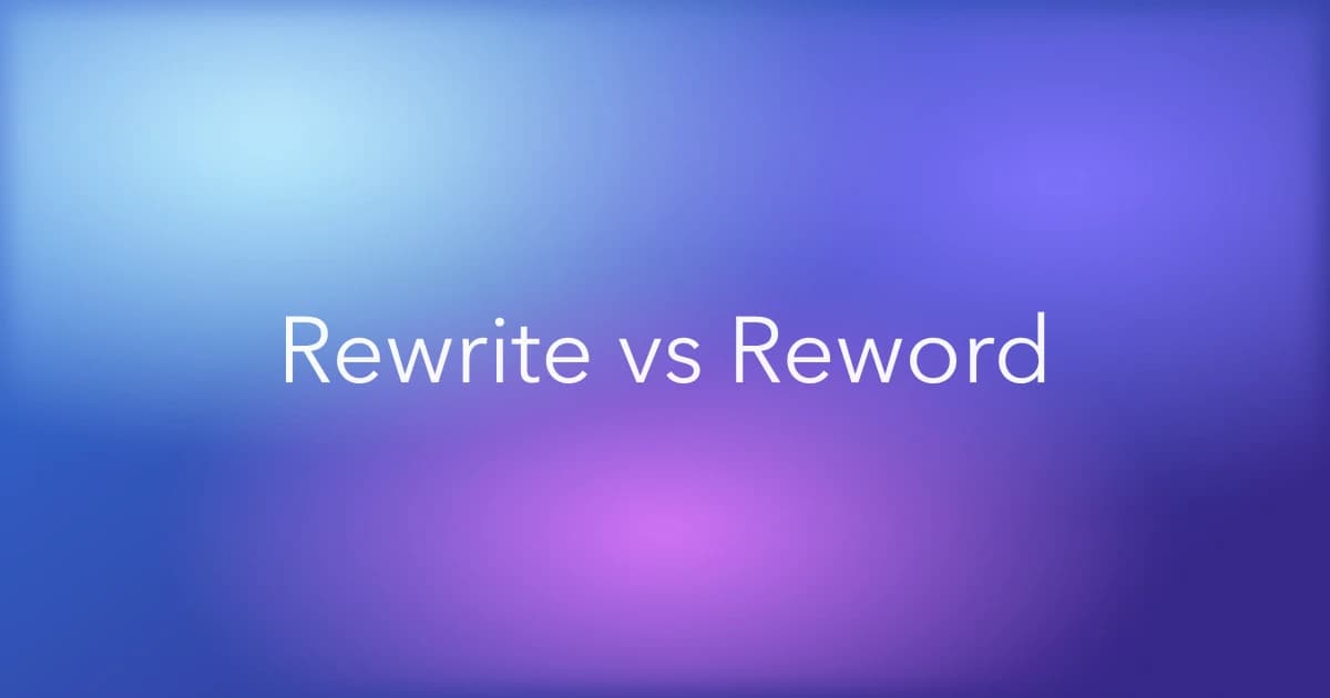 Rephrase vs Rewrite vs Reword: Which One Do You Need?