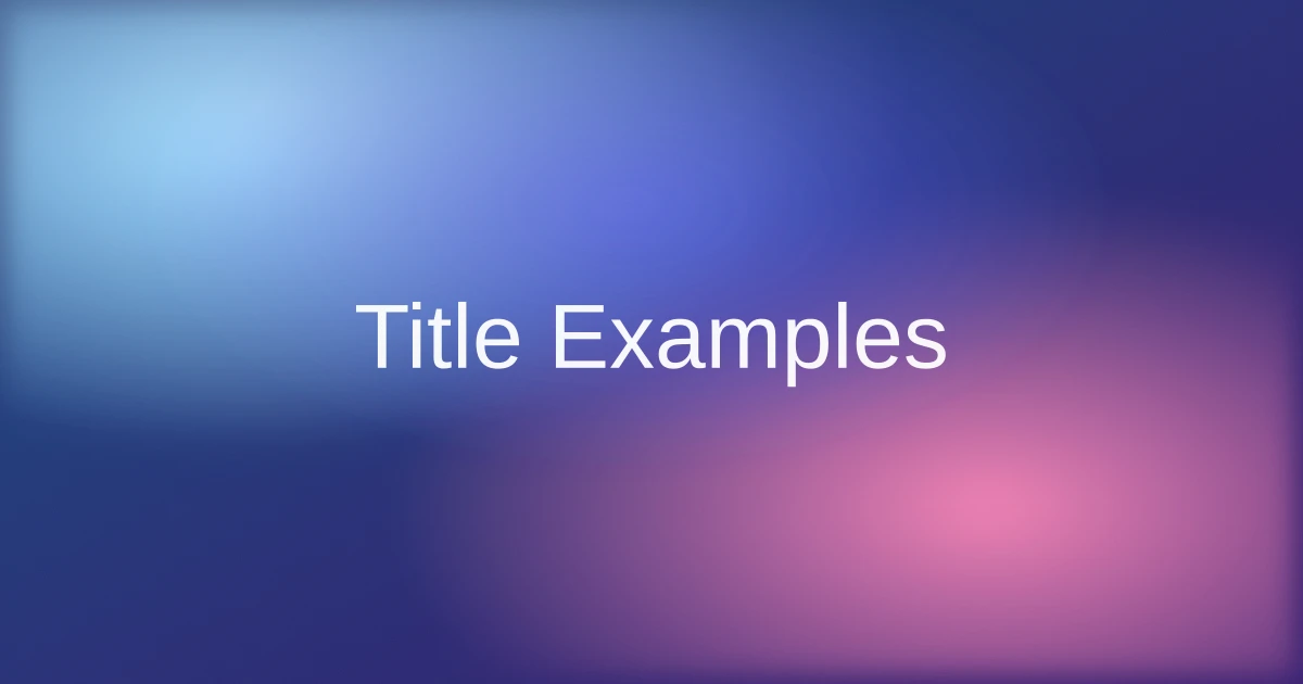 Title Examples for Essays, Research Papers, and Reports